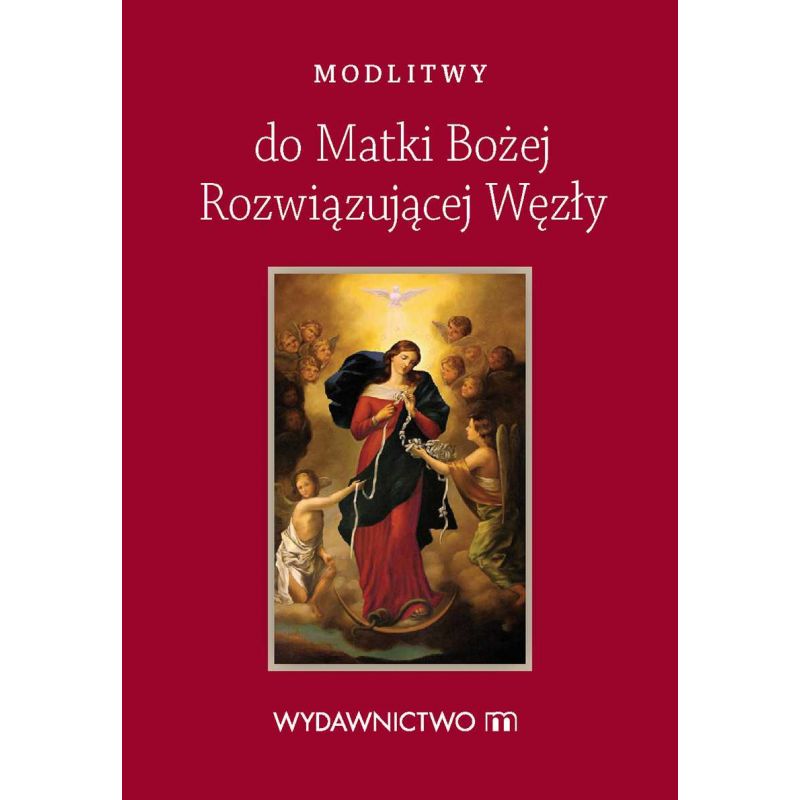 Modlitwy do Matki Bożej Rozwiązującej Węzły - MODLITEWNIKI - Modlitwy do Matki Bożej Rozwiązującej Węzły