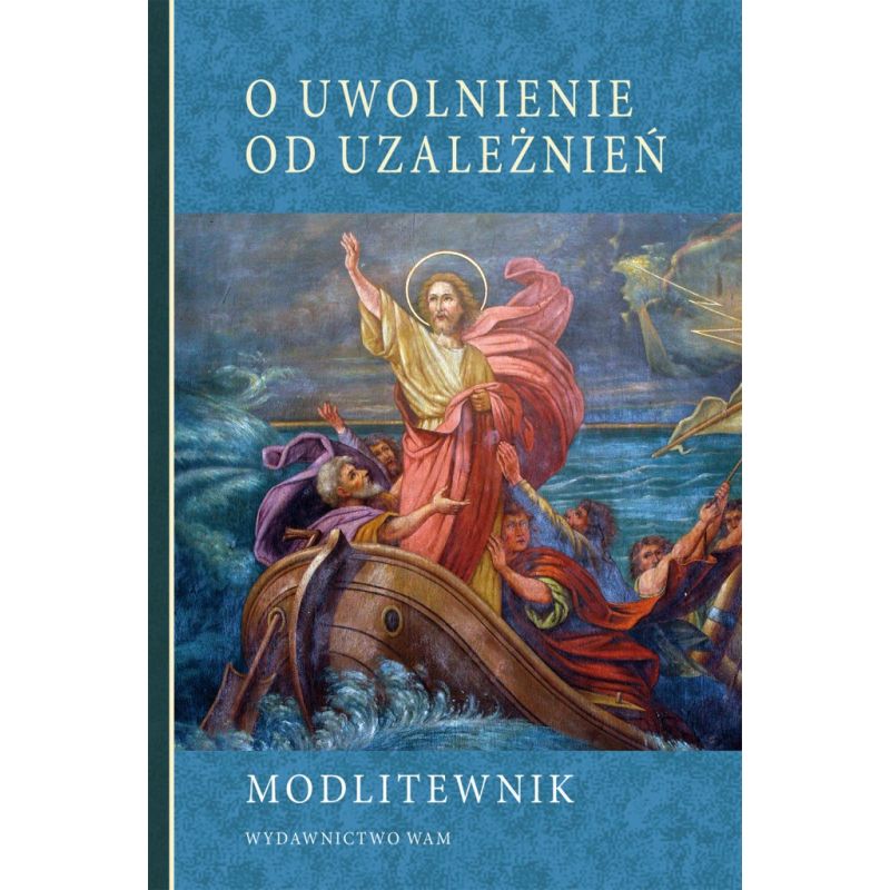 Modlitewnik. O uwolnienie od uzależnień - MODLITEWNIKI - Modlitewnik. O uwolnienie od uzależnień