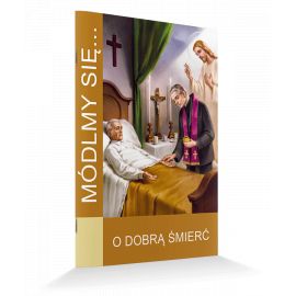 Modlitewnik O dobrą śmierć - MODLITEWNIKI