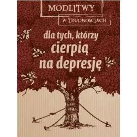 Modlitwy w trudnościach. Dla tych, którzy cierpią na depresję - MODLITEWNIKI