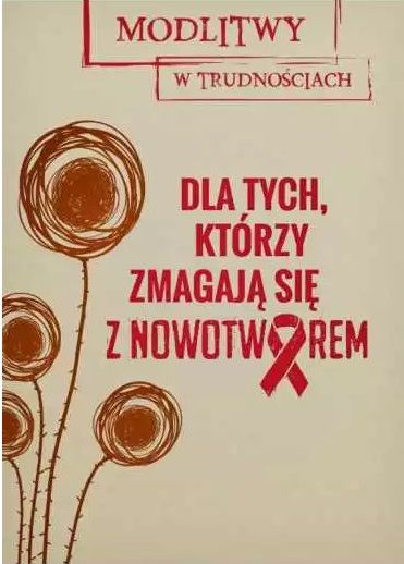 Modlitwy w trudnościach. Dla tych, którzy zmagają się z nowotworem - MODLITEWNIKI - Nowość