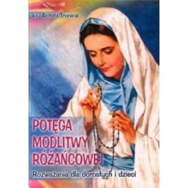 Rozważania- POTĘGA MODLITWY RÓŻAŃCOWEJ - RÓŻAŃCE, KORONKI, TAJEMNICE RÓŻAŃCOWE
