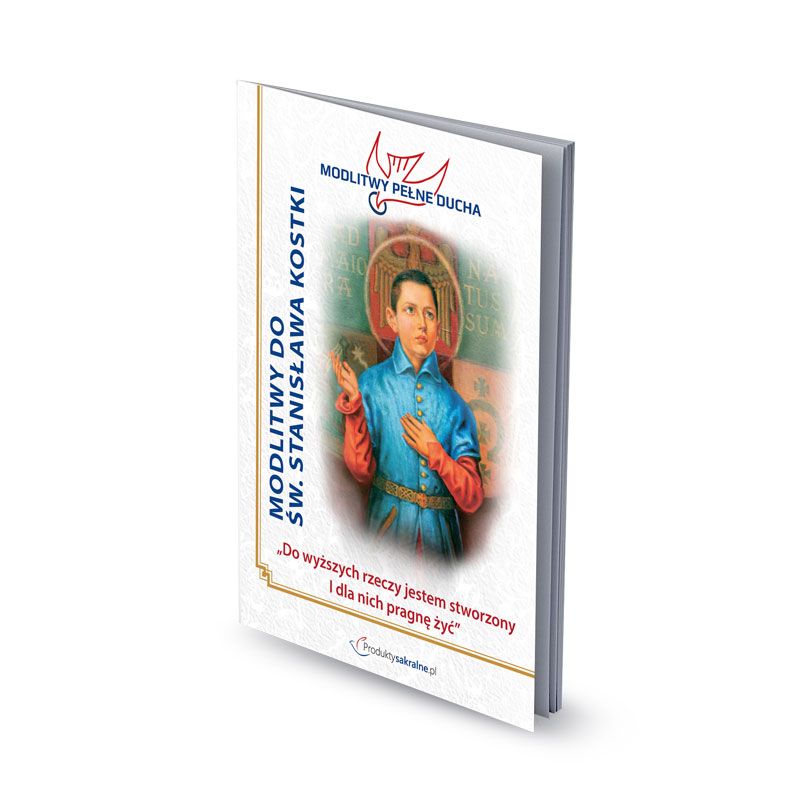 Modlitwy do Św. Stanisława Kostki - Modlitwy Pełne Ducha - MODLITEWNIKI - Modlitwy do Św. Stanisława Kostki - Modlitwy Pełne Ducha