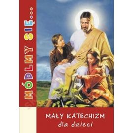 Módlmy się... Mały katechizm dla dzieci - MODLITEWNIKI