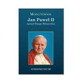 Modlitewnik - Jan Paweł II. Apostoł Bożego Miłosierdzia - MODLITEWNIKI