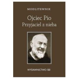 Modlitewnik. Ojciec Pio Przyjaciel z nieba - MODLITEWNIKI